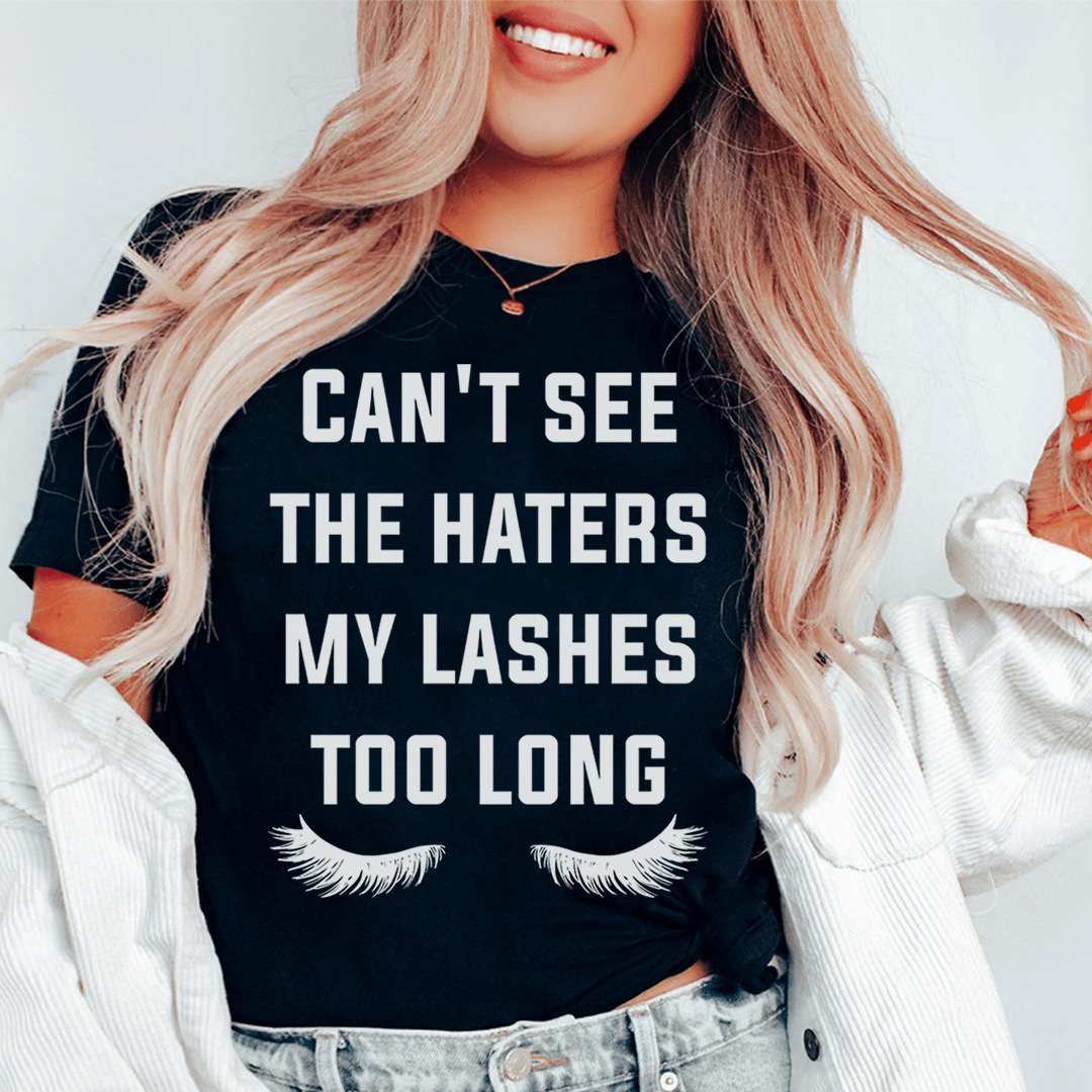 Can't See The Haters My Lashes Too Long Tee-0