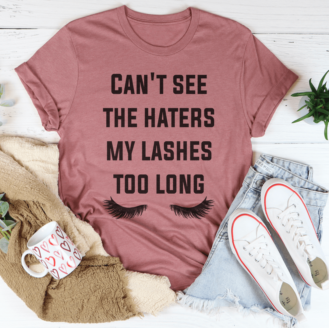 Can't See The Haters My Lashes Too Long Tee-2