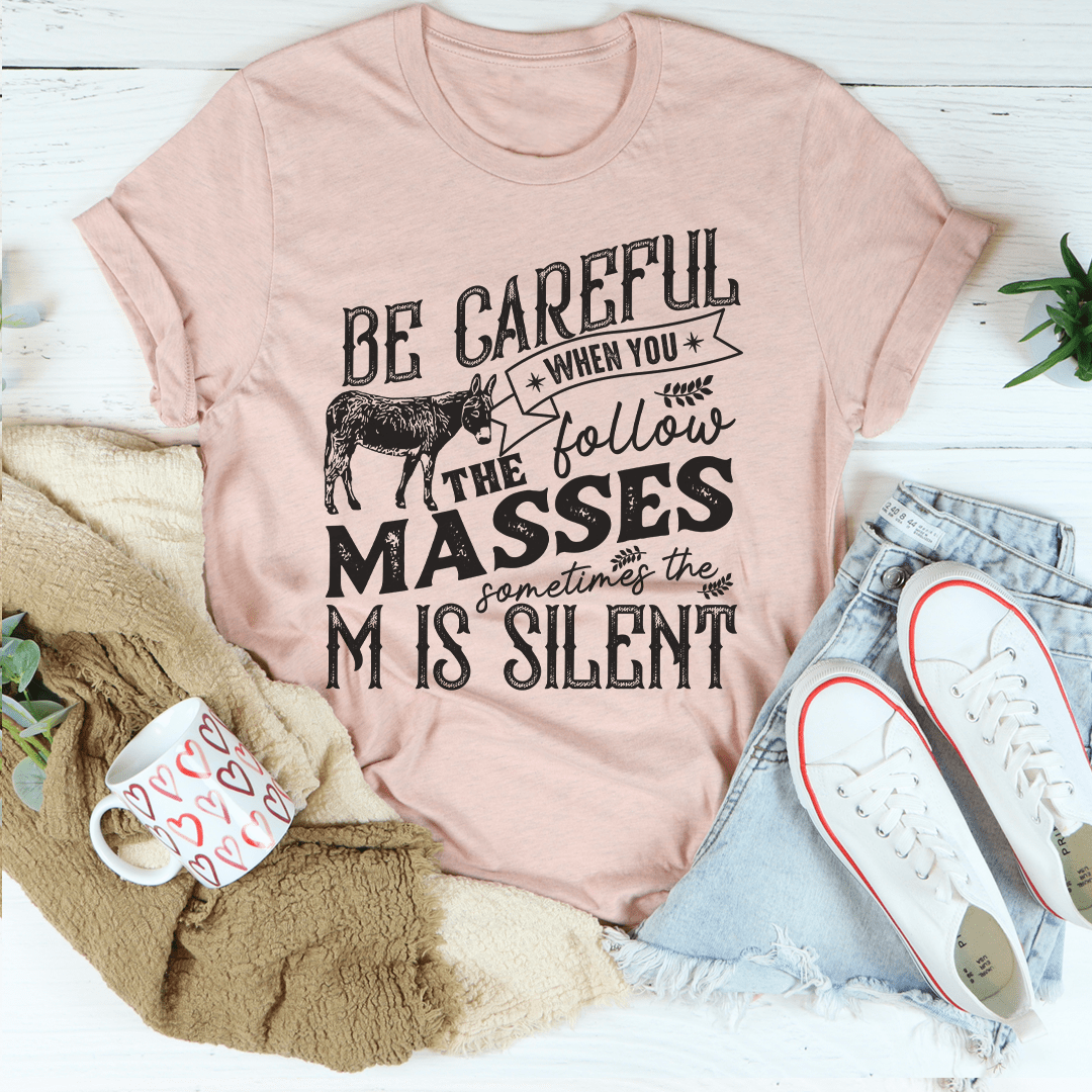 Careful When You Follow The Masses Tee-0