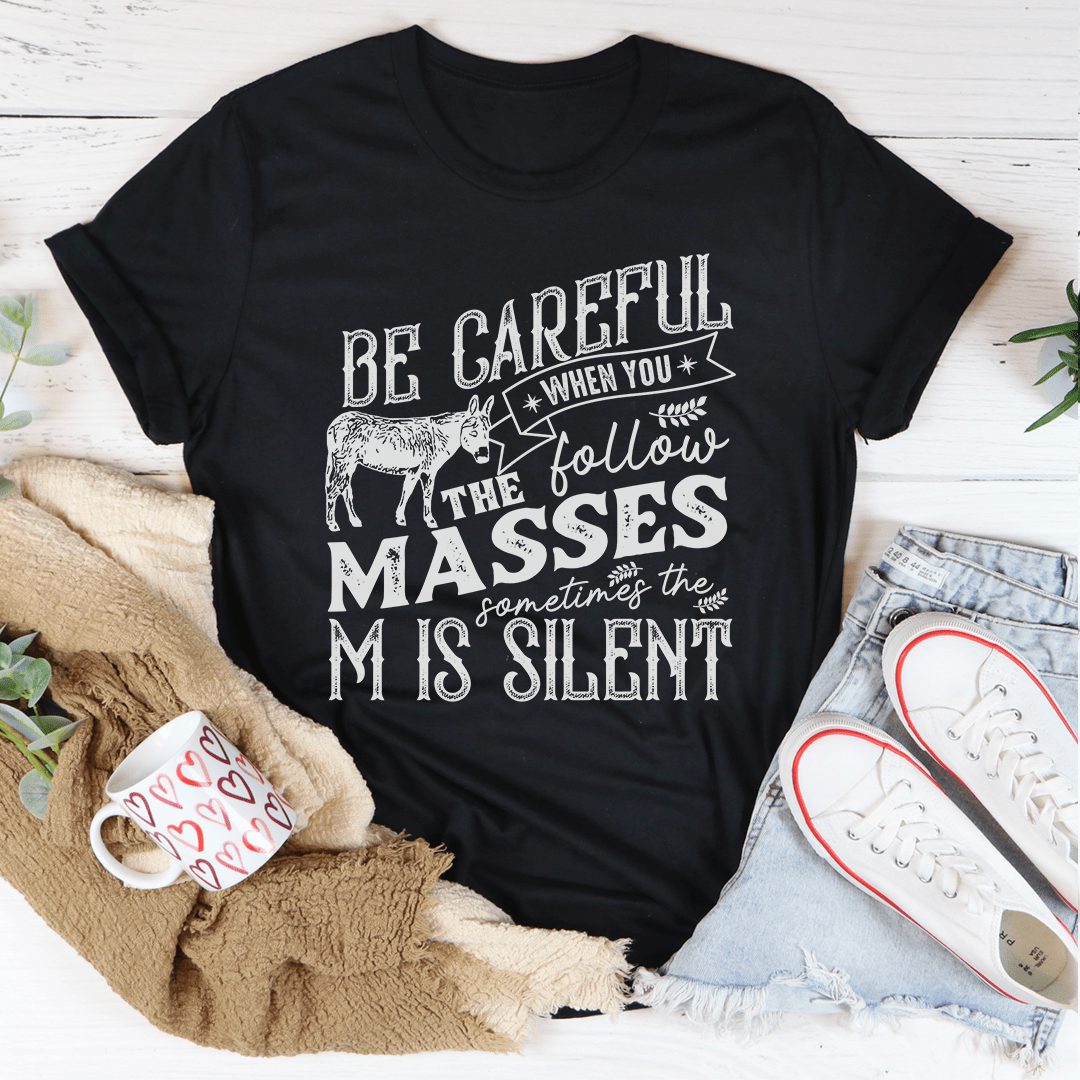 Careful When You Follow The Masses Tee-1