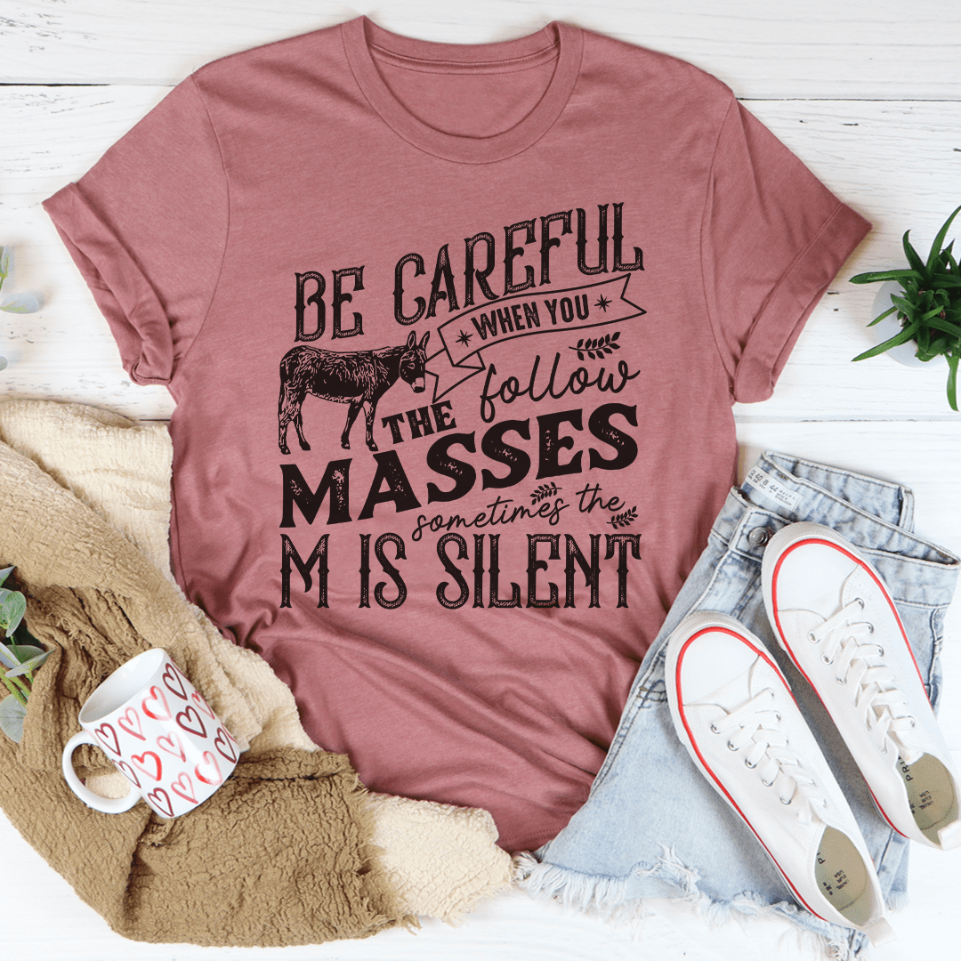 Careful When You Follow The Masses Tee-3