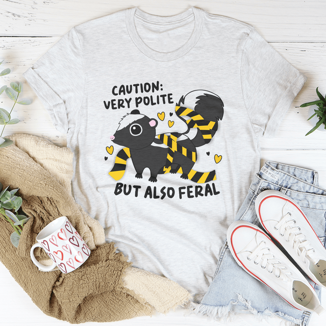 Caution Very Polite But Also Feral Tee-3