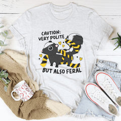 Caution Very Polite But Also Feral Tee-3