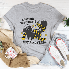 Caution Very Polite But Also Feral Tee-2