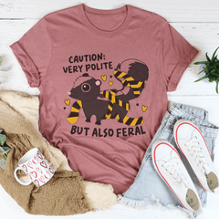 Caution Very Polite But Also Feral Tee-0