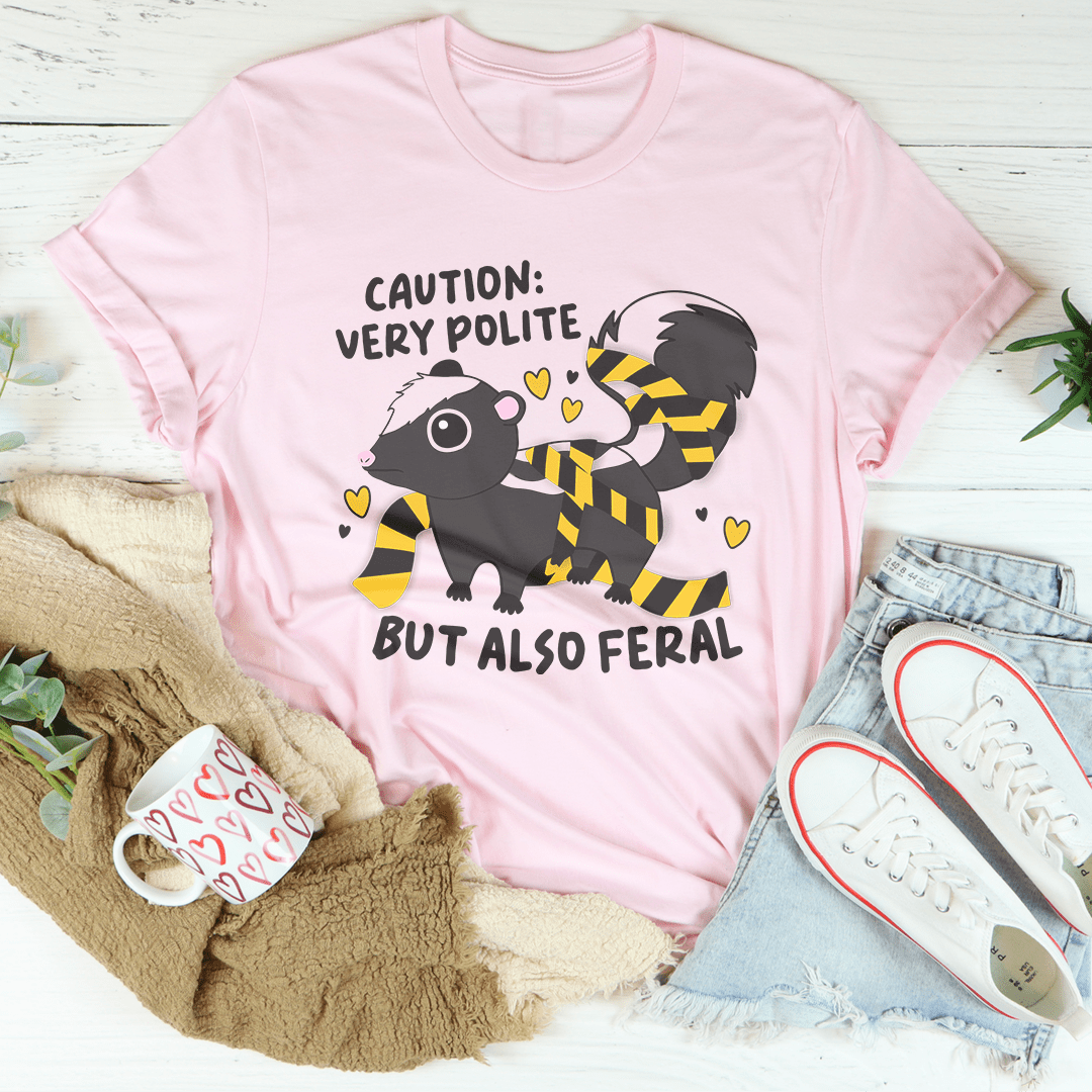 Caution Very Polite But Also Feral Tee-1