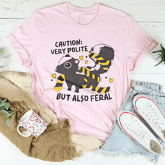 Caution Very Polite But Also Feral Tee-1