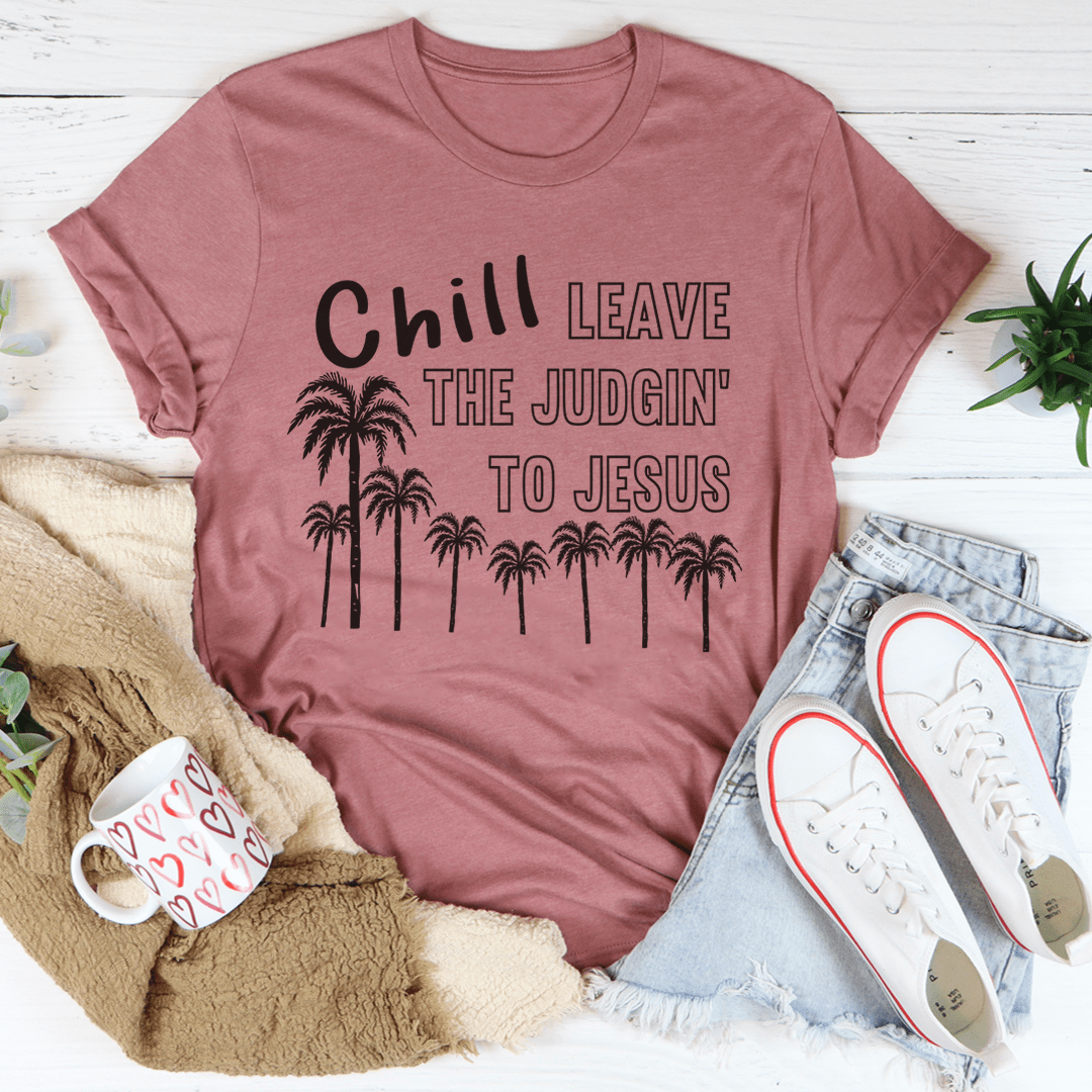 Chill Leave The Judgin' To Jesus T-Shirt-2