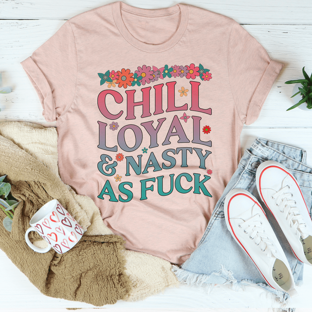 Chill Loyal & Nasty AF Tee-3