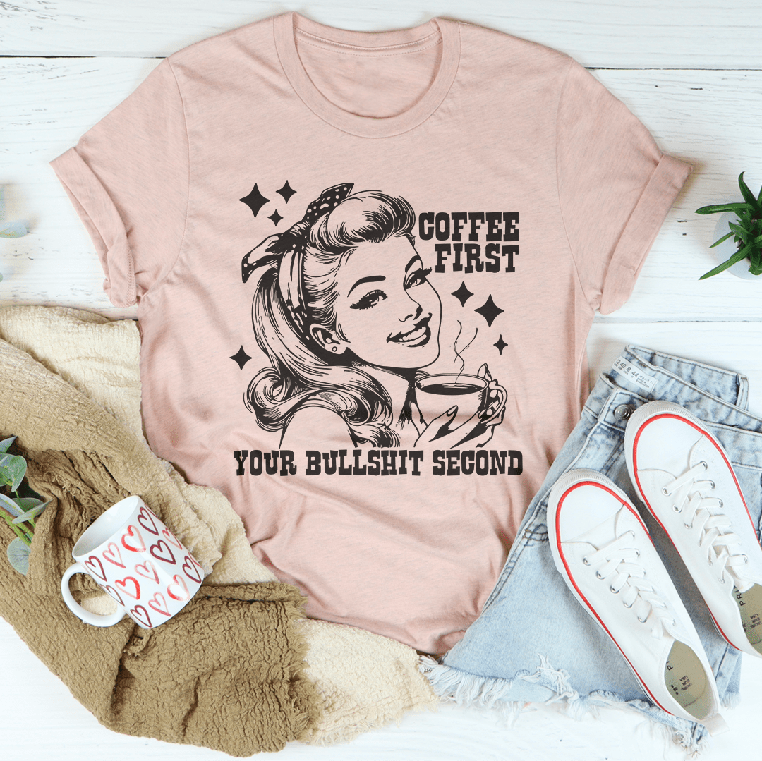 Coffee First Your Bullshit Second Tee-2