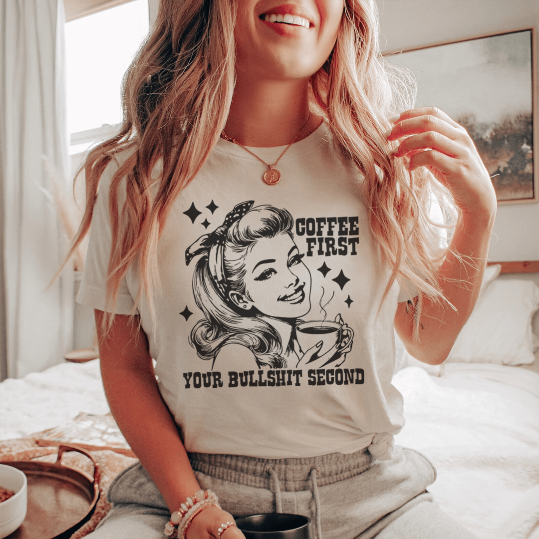 Coffee First Your Bullshit Second Tee-0