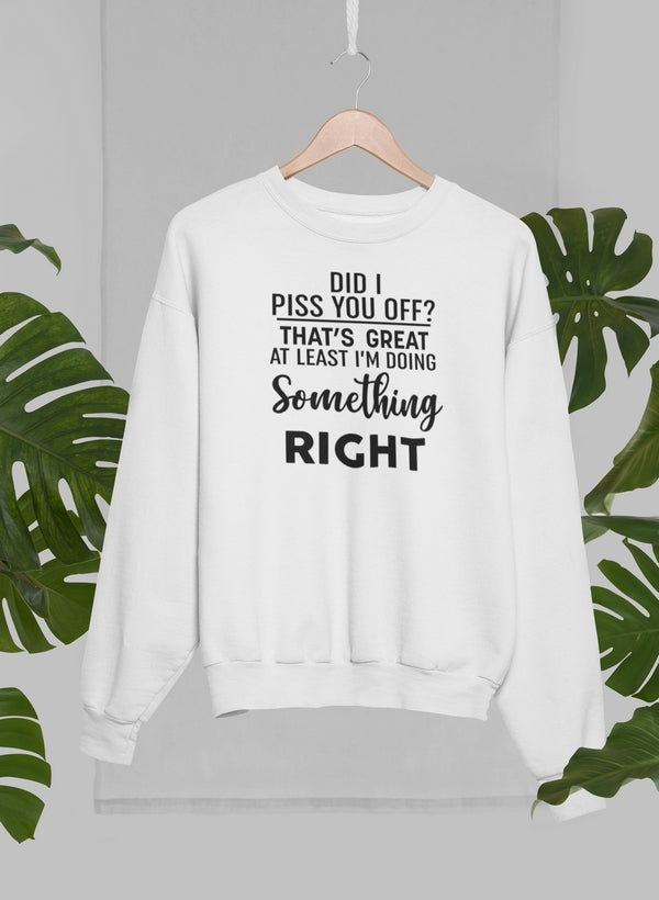 Did I Piss You Off Sweat Shirt-0