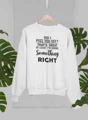 Did I Piss You Off Sweat Shirt-0