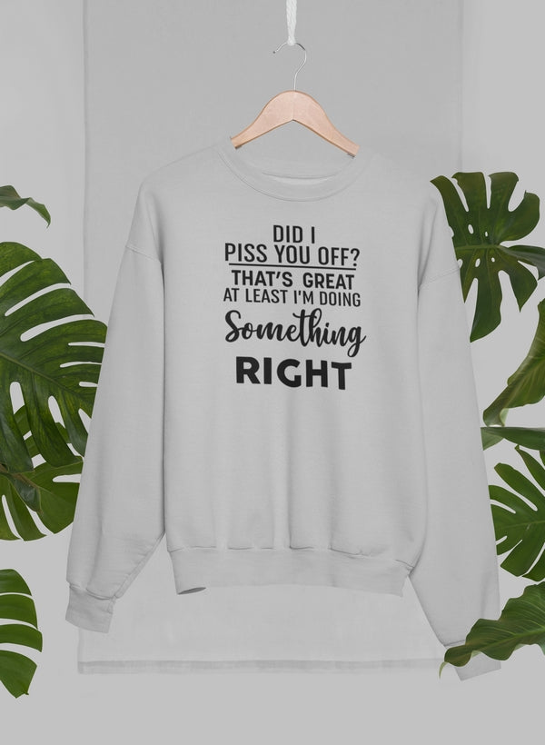 Did I Piss You Off Sweat Shirt-1