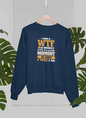 I Have A WTF Is Wrong With You People Moment At Least 4 Times A Day Sweat Shirt-0