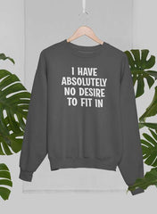I Have Absolutely No Desire To Fit In Sweat Shirt-2