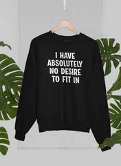 I Have Absolutely No Desire To Fit In Sweat Shirt-3
