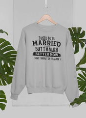 I Used To Be Married But I'm Much Better Now And I Won't Do It Again Sweat Shirt-1