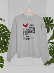 I Only Wanted 10 Chickens Sweat Shirt-0