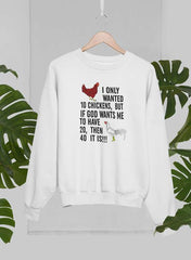 I Only Wanted 10 Chickens Sweat Shirt-1