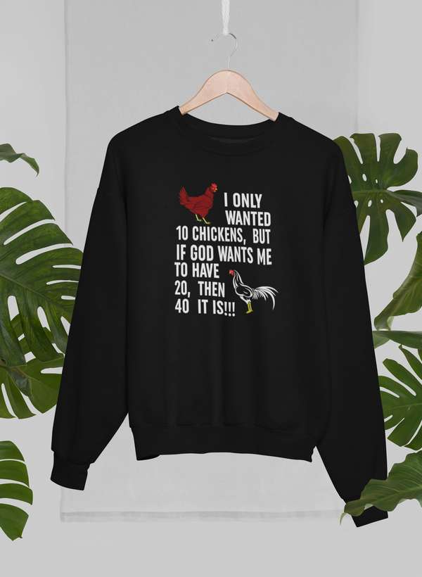 I Only Wanted 10 Chickens Sweat Shirt-2