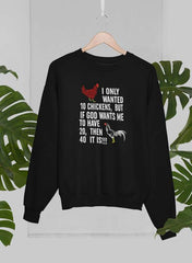 I Only Wanted 10 Chickens Sweat Shirt-2