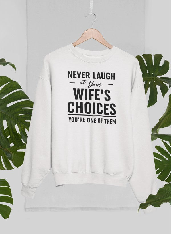 Never Laugh At Your Wife's Choices Sweat Shirt-2