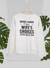 Never Laugh At Your Wife's Choices Sweat Shirt-2