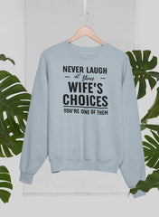Never Laugh At Your Wife's Choices Sweat Shirt-3