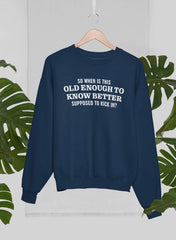 Old Enough to Know Better Sweat Shirt-2