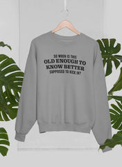 Old Enough to Know Better Sweat Shirt-3