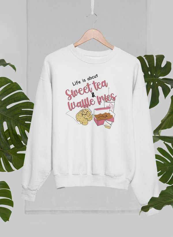 Life Is About Sweet Tea & Waffle Fries  Sweat Shirt-1
