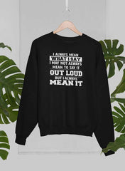 I Always Mean What I Say Sweat Shirt-1