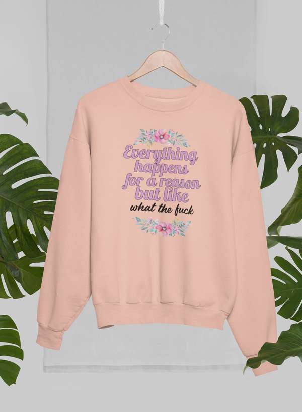 Everything Happens For A Reason Sweat Shirt-2