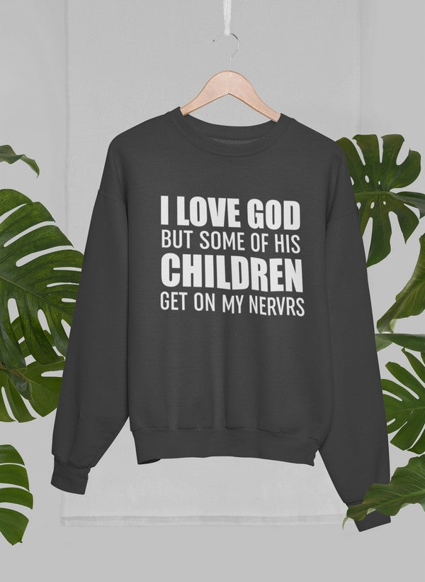 I Love God But Some Of His Children Get On My Nerves Sweat Shirt-2