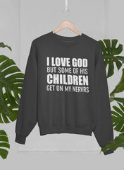 I Love God But Some Of His Children Get On My Nerves Sweat Shirt-2
