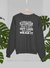I Always Mean What I Say Sweat Shirt-2