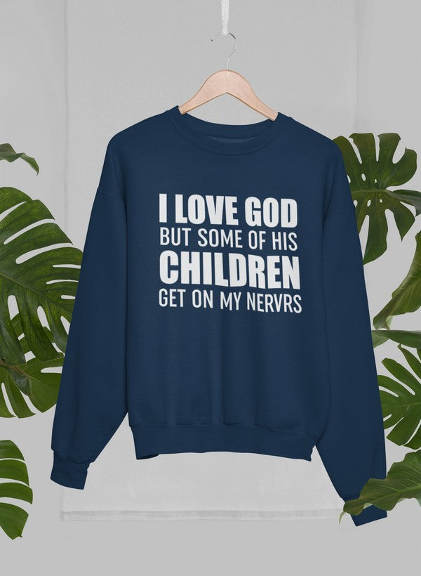 I Love God But Some Of His Children Get On My Nerves Sweat Shirt-0