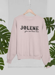 Jolene You Can Have Him Sweat Shirt-0