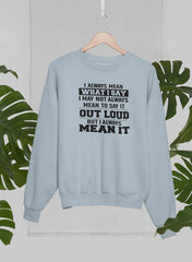 I Always Mean What I Say Sweat Shirt-0