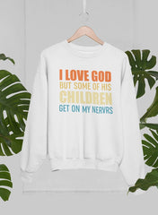 I Love God But Some Of His Children Sweat Shirt-0