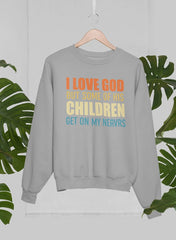 I Love God But Some Of His Children Sweat Shirt-1