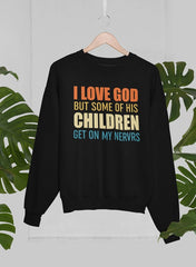 I Love God But Some Of His Children Sweat Shirt-2