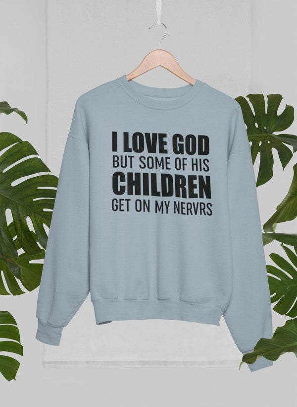I Love God But Some Of His Children Get On My Nerves Sweat Shirt-4