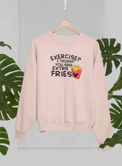 Exercise I Thought You Said Extra Fries Sweat Shirt-2