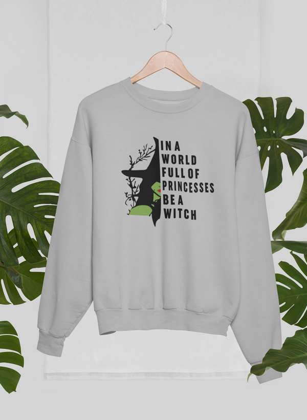 In A World Full Of Princesses Be A Witch Sweat Shirt-0