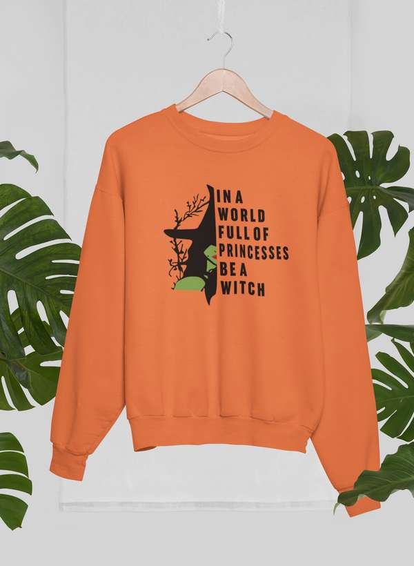 In A World Full Of Princesses Be A Witch Sweat Shirt-1