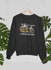 In Every Season I Will Praise Him Sweat Shirt-0
