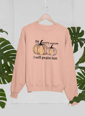 In Every Season I Will Praise Him Sweat Shirt-1