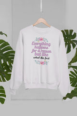 Everything Happens For A Reason Sweat Shirt-3